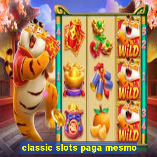 classic slots paga mesmo